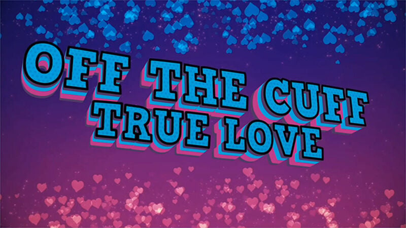 Off the Cuff: True Love